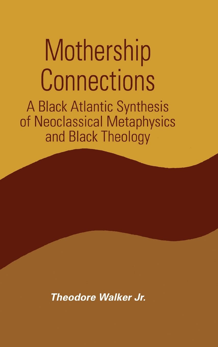 Mothership Connections: A Black Atlantic Synthesis of Neoclassical Metaphysics and Black Theology (Suny Series in Constructive P,Used