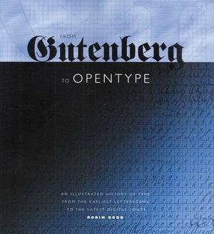 From Gutenberg to OpenType: An Illustrated History of Type from the Earliest Letterforms to the Latest Digital Fonts,New