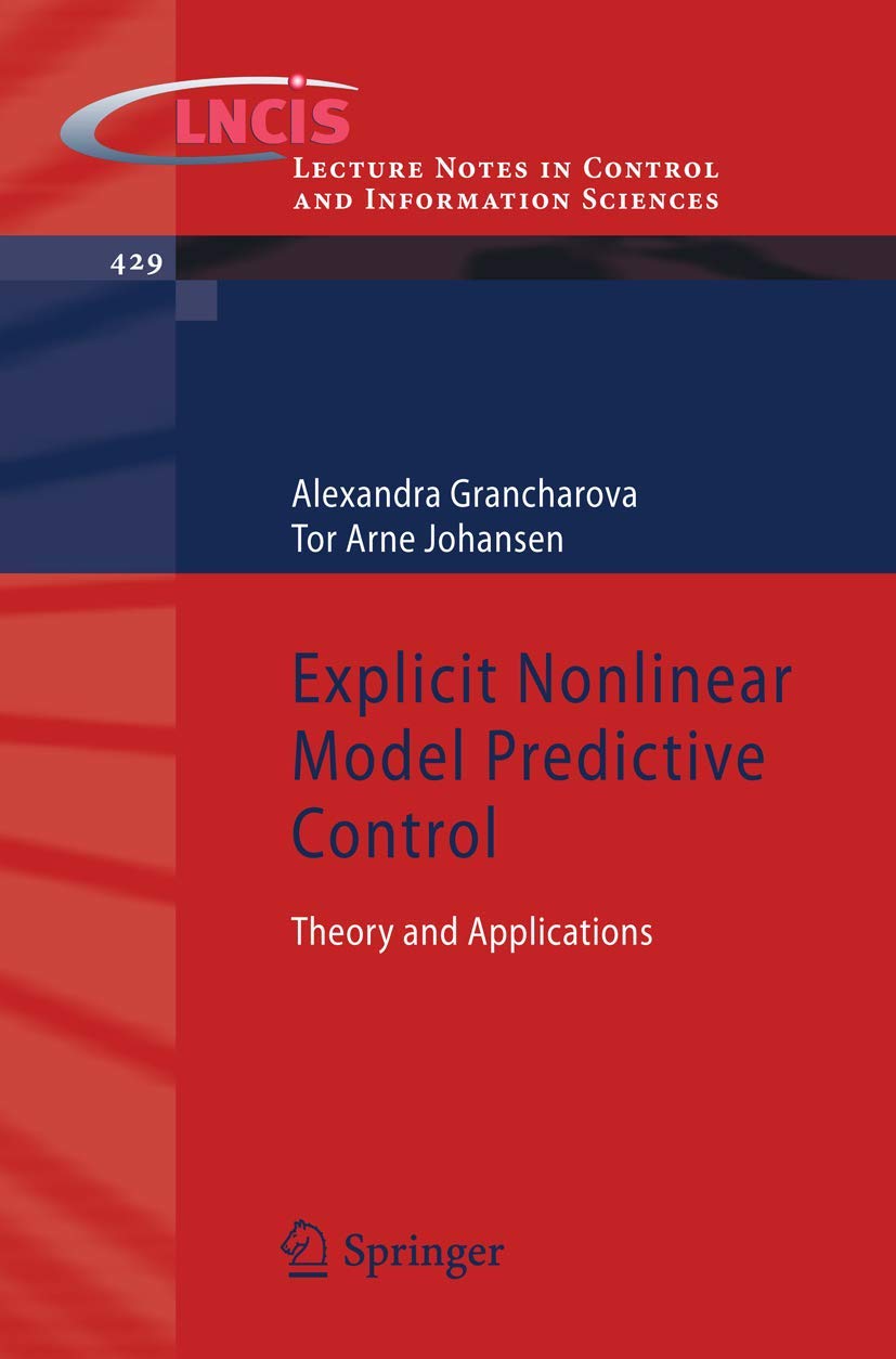 Explicit Nonlinear Model Predictive Control: Theory and Applications (Lecture Notes in Control and Information Sciences, 429),Used