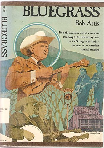 Bluegrass: From the lonesome wail of a mountain love song to the hammering drive of the Scuggsstyle banjo, the story of an Amer,Used