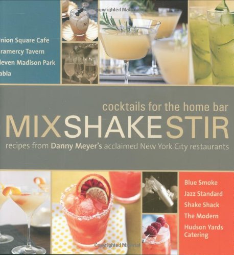 Mix Shake Stir: Recipes From Danny Meyer'S Acclaimed New York City Restaurants