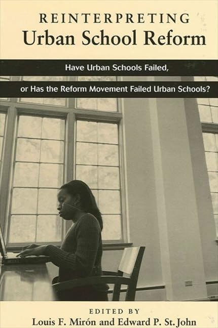 Reinterpreting Urban School Reform: Have Urban Schools Failed, or Has the Reform Movement Failed Urban Schools?,Used