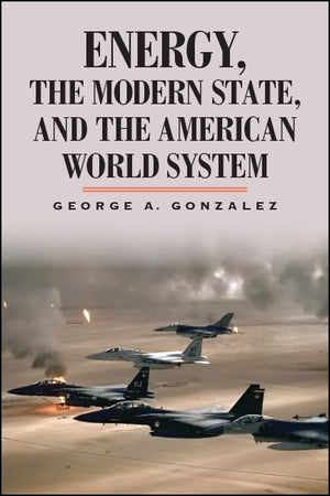 Energy, The Modern State, And The American World System