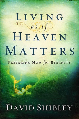Living As If Heaven Matters: Preparing Now for Eternity,Used