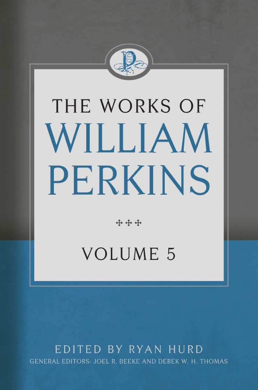 The Works Of William Perkins, Volume 5,Used