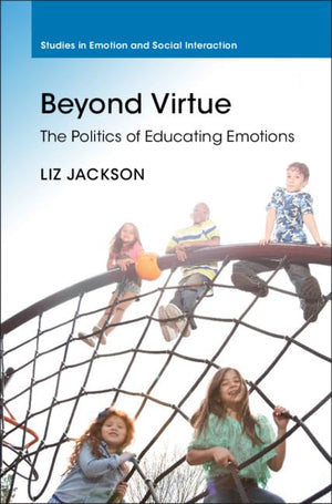 Beyond Virtue: The Politics of Educating Emotions (Studies in Emotion and Social Interaction),Used