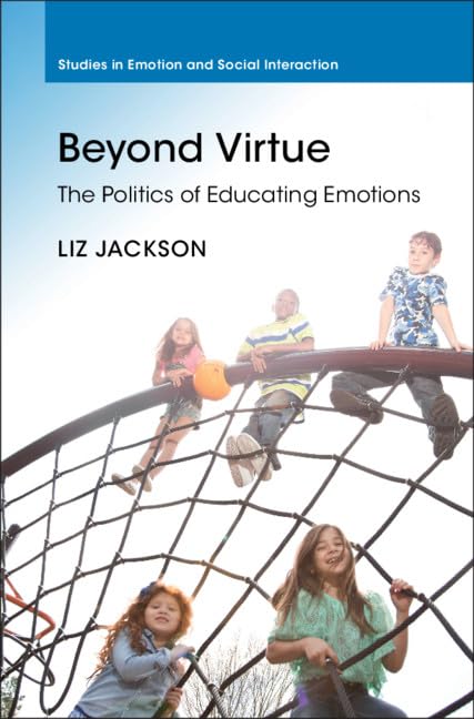 Beyond Virtue: The Politics of Educating Emotions (Studies in Emotion and Social Interaction),Used
