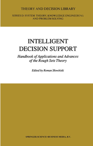 Intelligent Decision Support: Handbook of Applications and Advances of the Rough Sets Theory (Theory and Decision Library D:, 11,Used