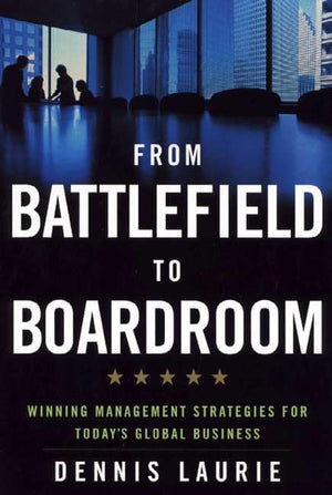 From Battlefield to Boardroom: Winning Management Strategies for Today's Global Business,Used