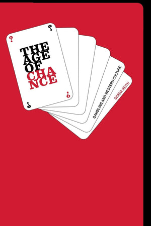 The Age Of Chance: Gambling And Western Culture (Routledge Studies In Social And Political Thought)