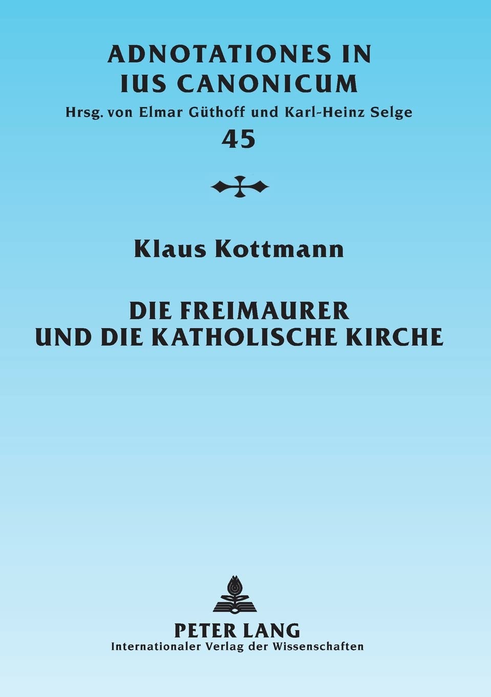 Die Freimaurer und die katholische Kirche: Vom geschichtlichen berblick zur geltenden Rechtslage (Adnotationes In Ius Canonicum),Used
