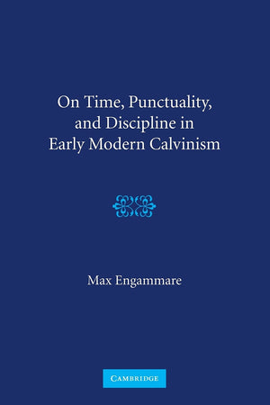On Time, Punctuality, and Discipline in Early Modern Calvinism,Used