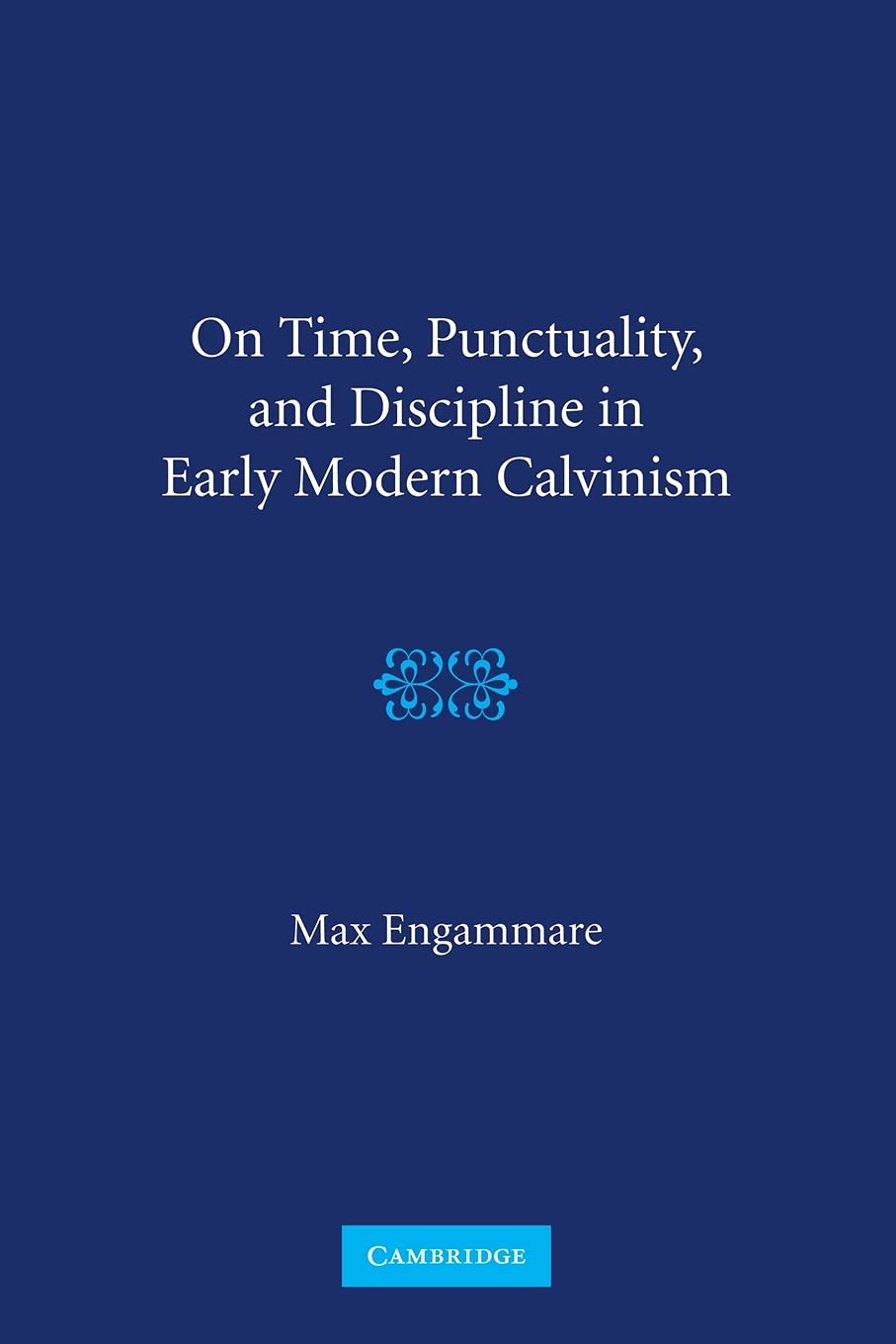 On Time, Punctuality, and Discipline in Early Modern Calvinism,Used