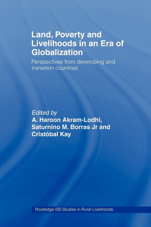 Land, Poverty And Livelihoods In An Era Of Globalization (Routledge Iss Studies In Rural Livelihoods)