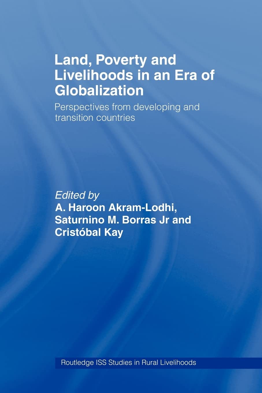 Land, Poverty And Livelihoods In An Era Of Globalization (Routledge Iss Studies In Rural Livelihoods)
