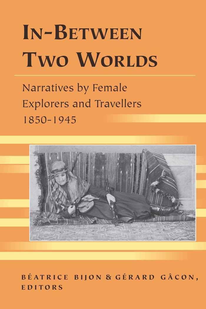 InBetween Two Worlds: Narratives by Female Explorers and Travellers 18501945 (Travel Writing Across the Disciplines),Used