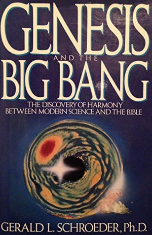 Genesis And The Big Bang: The Discovery Of Harmony Between Modern Science & The Bible,New