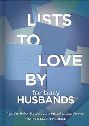 Lists To Love By For Busy Husbands: Simple Steps To The Marriage You Want