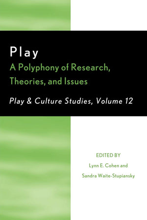 Play: A Polyphony of Research, Theories, and Issues (Volume 12) (Play and Culture Studies, Volume 12),New