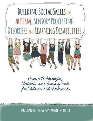 Building Social Skills for Autism, Sensory Processing Disorders and Learning Disabilities: Over 105 Sttrategies, Activities and ,Used