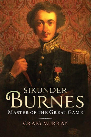 Sikunder Burnes: Master Of The Great Game