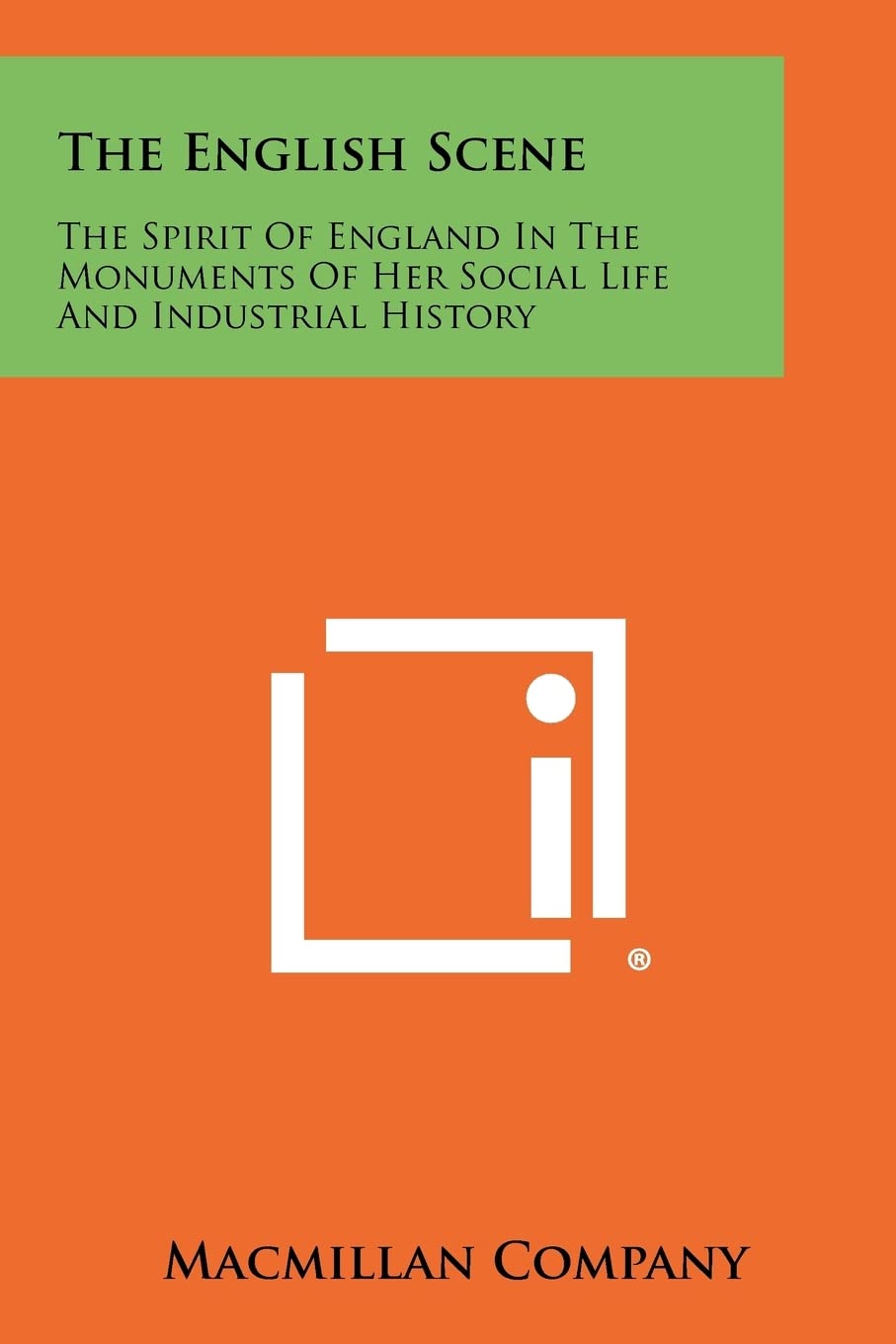 The English Scene: The Spirit of England in the Monuments of Her Social Life and Industrial History,Used