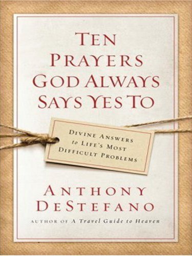 Ten Prayers God Always Says Yes to: Divine Answers to Life's Most Difficult Problems,Used
