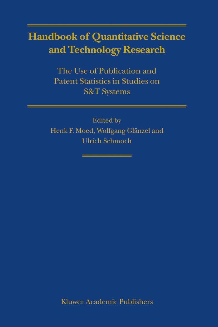 Handbook of Quantitative Science and Technology Research: The Use of Publication and Patent Statistics in Studies of S&T Systems,Used