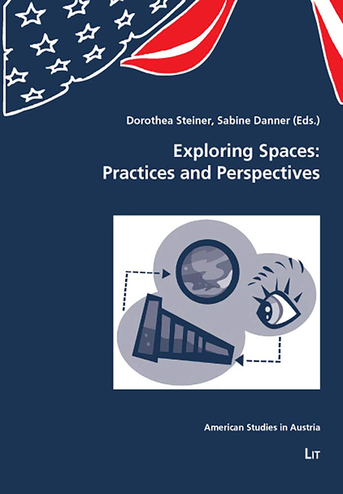 Exploring Spaces: Practices and Perspectives: With an Afterword by Amritjit Singh (8) (American Studies in Austria),Used
