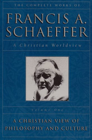 A Christian View Of Philosophy And Culture (The Complete Works Of Francis A. Schaeffer, Vol. 1),New
