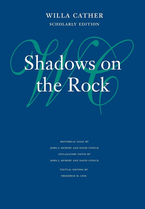 Shadows On The Rock (Willa Cather Scholarly Edition),Used