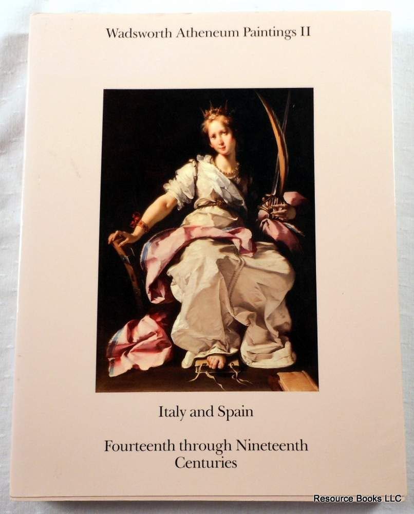 Wadsworth Atheneum Paintings II: Italy and Spain: Fourteenth through Nineteenth Centuries,Used