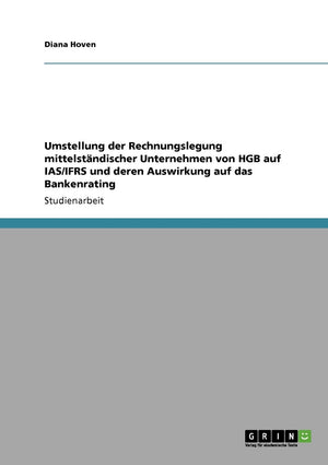 Umstellung Der Rechnungslegung Mittelstndischer Unternehmen Von Hgb Auf Ias/Ifrs Und Deren Auswirkung Auf Das Bankenrating (Germ,Used