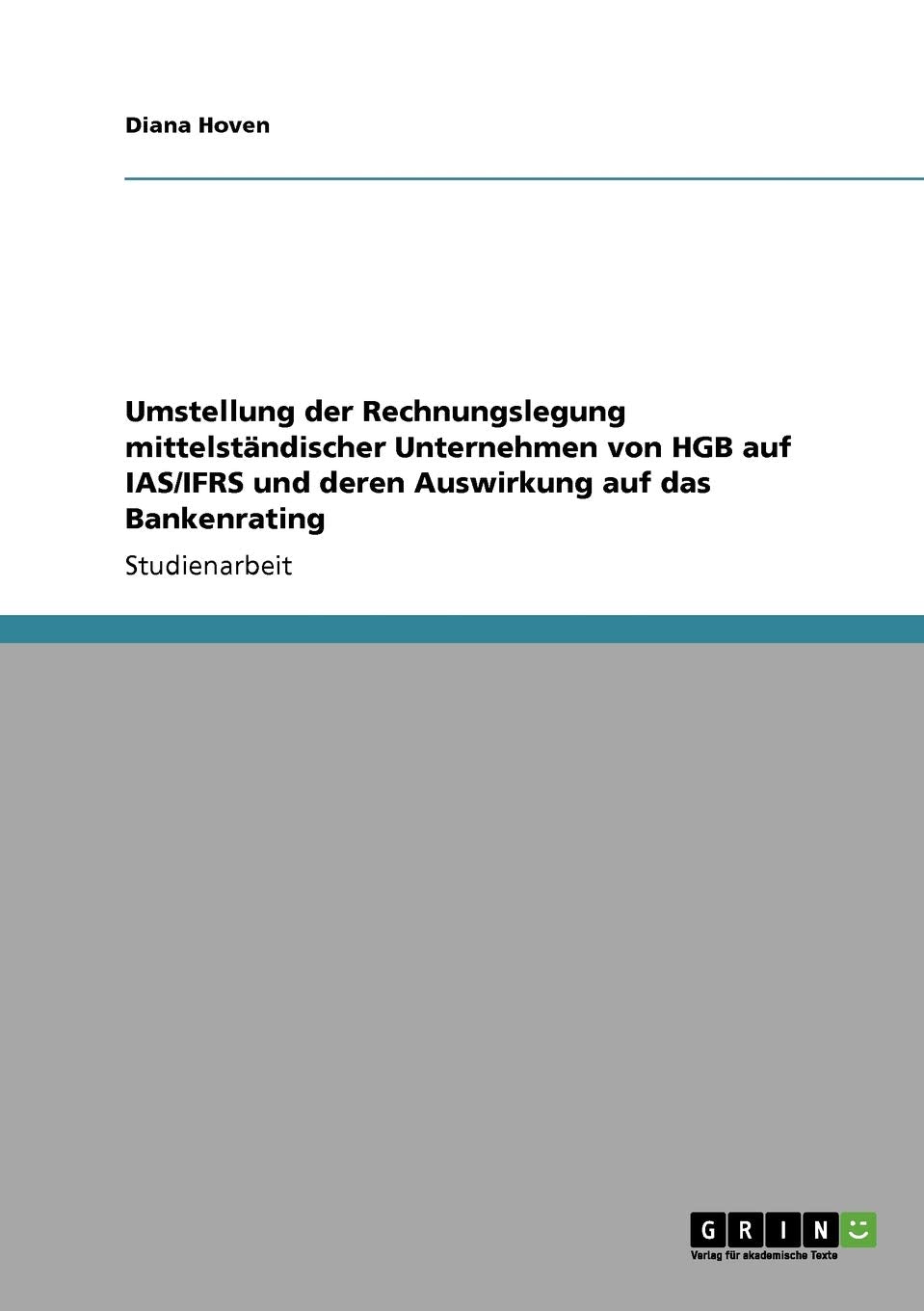 Umstellung Der Rechnungslegung Mittelstndischer Unternehmen Von Hgb Auf Ias/Ifrs Und Deren Auswirkung Auf Das Bankenrating (Germ,Used