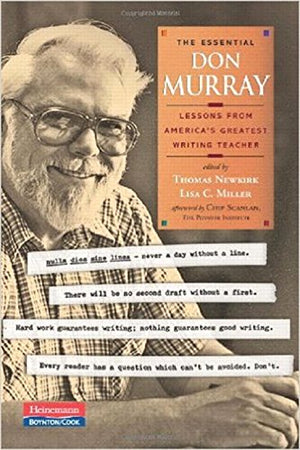 The Essential Don Murray: Lessons from Americas Greatest Writing Teacher
