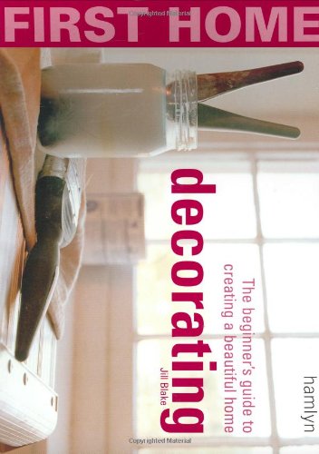 First Home: Decorating: The Beginner's Guide to Creating a Beautiful Home,Used