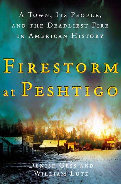 Firestorm at Peshtigo: A Town, Its People, and the Deadliest Fire in American History,Used