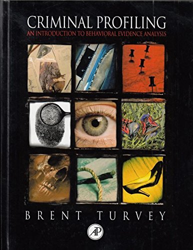 Criminal Profiling: An Introduction To Behavioral Evidence Analysis,New