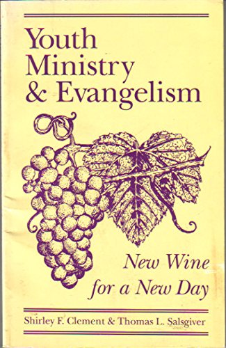 Youth Ministry and Evangelism: New Wine for a New Day,New