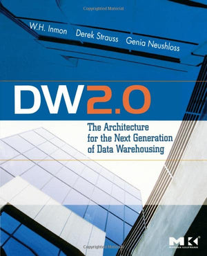 DW 2.0: The Architecture for the Next Generation of Data Warehousing (Morgan Kaufman Series in Data Management Systems),New