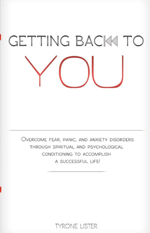 Getting Back To You: Overcome Fear, Panic And Anxiety Disorders Through Spiritual And Psychological Conditioning To Accomplish A,Used