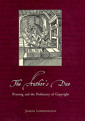 The Author's Due: Printing and the Prehistory of Copyright,Used
