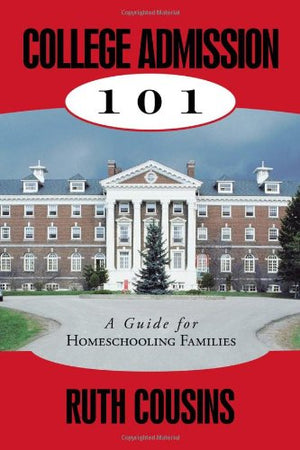 College Admission 101: A Guide For Homeschooling Families,Used