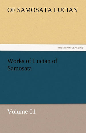 Works of Lucian of Samosata  Volume 01,Used