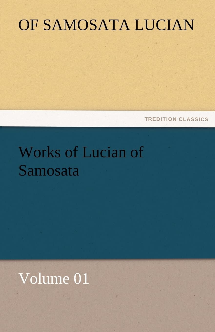 Works of Lucian of Samosata  Volume 01,Used