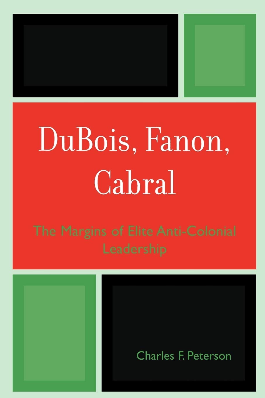 Dubois, Fanon, Cabral: The Margins Of Elite Anticolonial Leadership