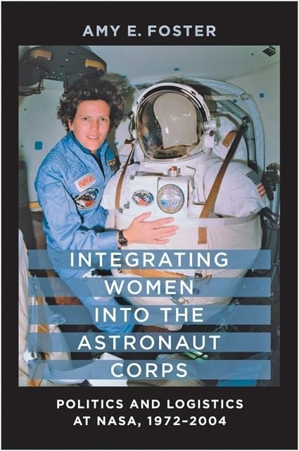 Integrating Women Into The Astronaut Corps: Politics And Logistics At Nasa, 19722004