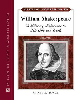 Critical Companion to William Shakespeare: A Literary Reference to His Life and Work,New