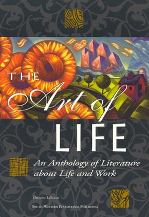 The Art Of Life : An Anthology of Literature about Life and Work,Used