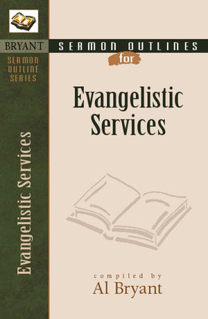 Sermon Outlines For Evangelistic Services (Bryant Sermon Outline),New